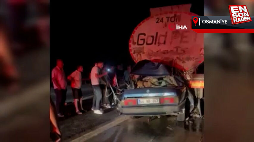 Osmaniye’de tankere arkadan çarpan otomobildeki 3 kişi can verdi