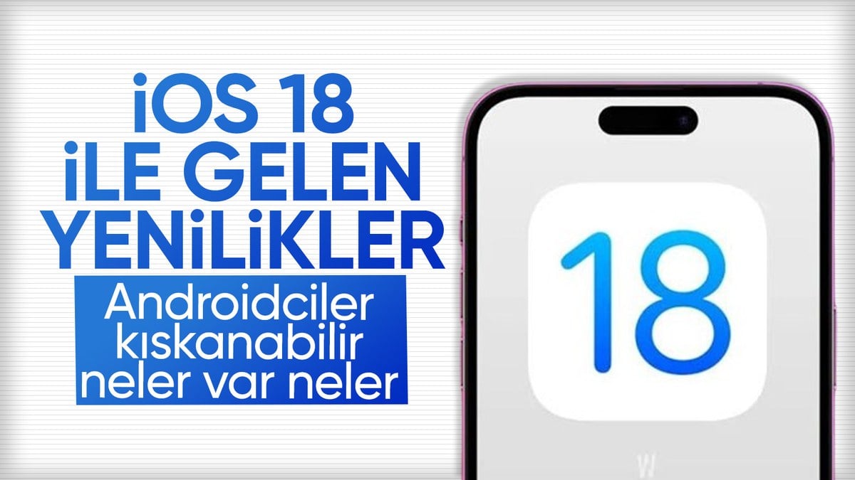 iOS 18 tanıtımı yapıldı: İşte yeni özellikler ve desteklediği telefonlar