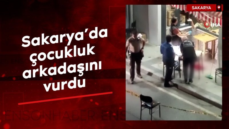 Sakarya’da çocukluk arkadaşını vurdu