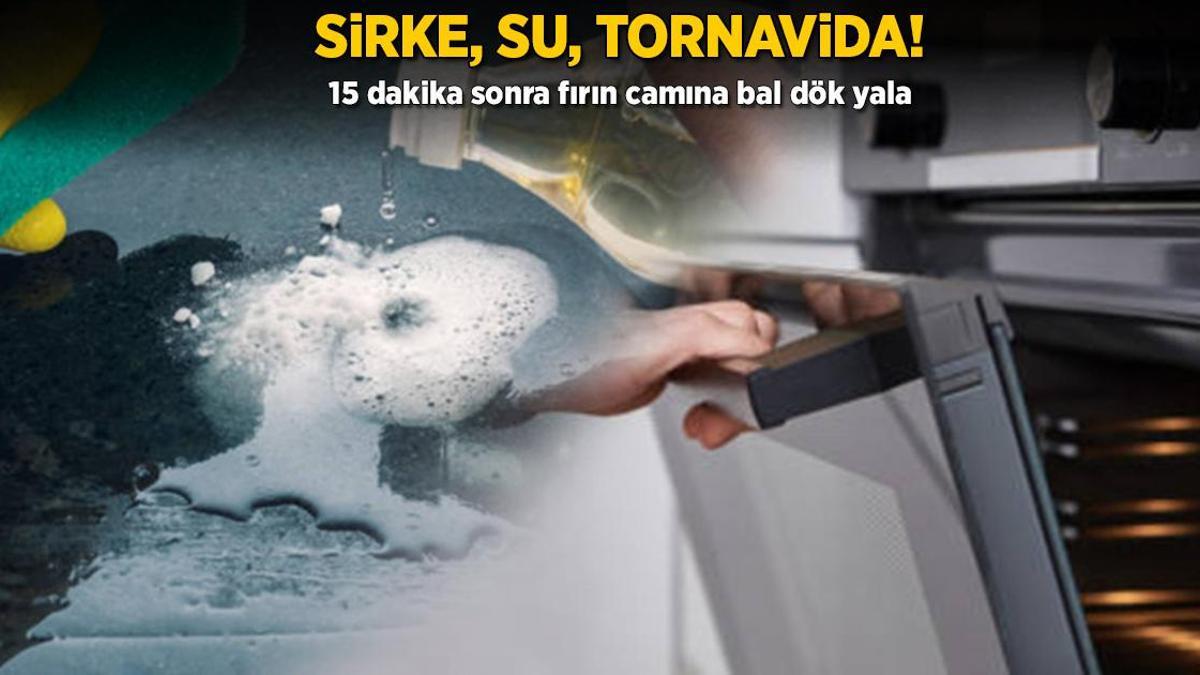 Sirke, su, tornavida! 15 dakika sonra fırın camına bal dök yala