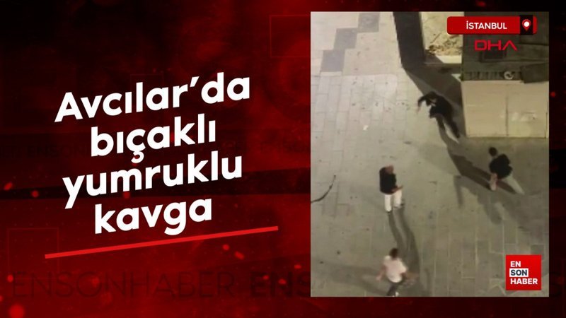 İstanbul’da bıçaklı, kemerlı, yumruklu kavga